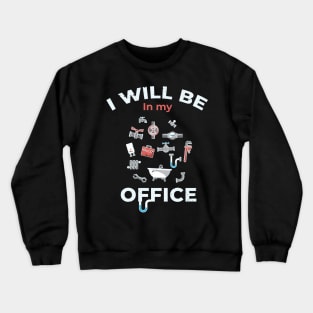 I will be in my Office plumbing / plumber gift idea, plumbing gift, love plumbing, hand craft Crewneck Sweatshirt